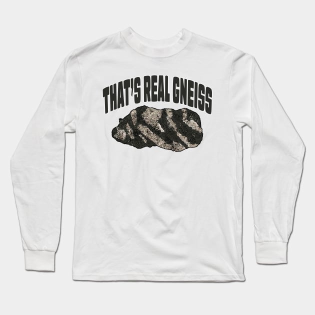 That's Real Gneiss Long Sleeve T-Shirt by stermitkermit